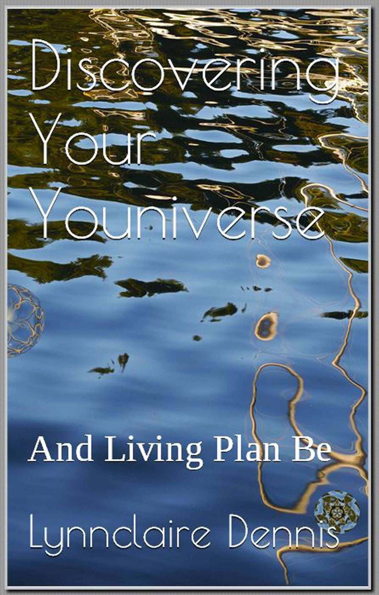 Discovering Your Youniverse And Living Plan Be