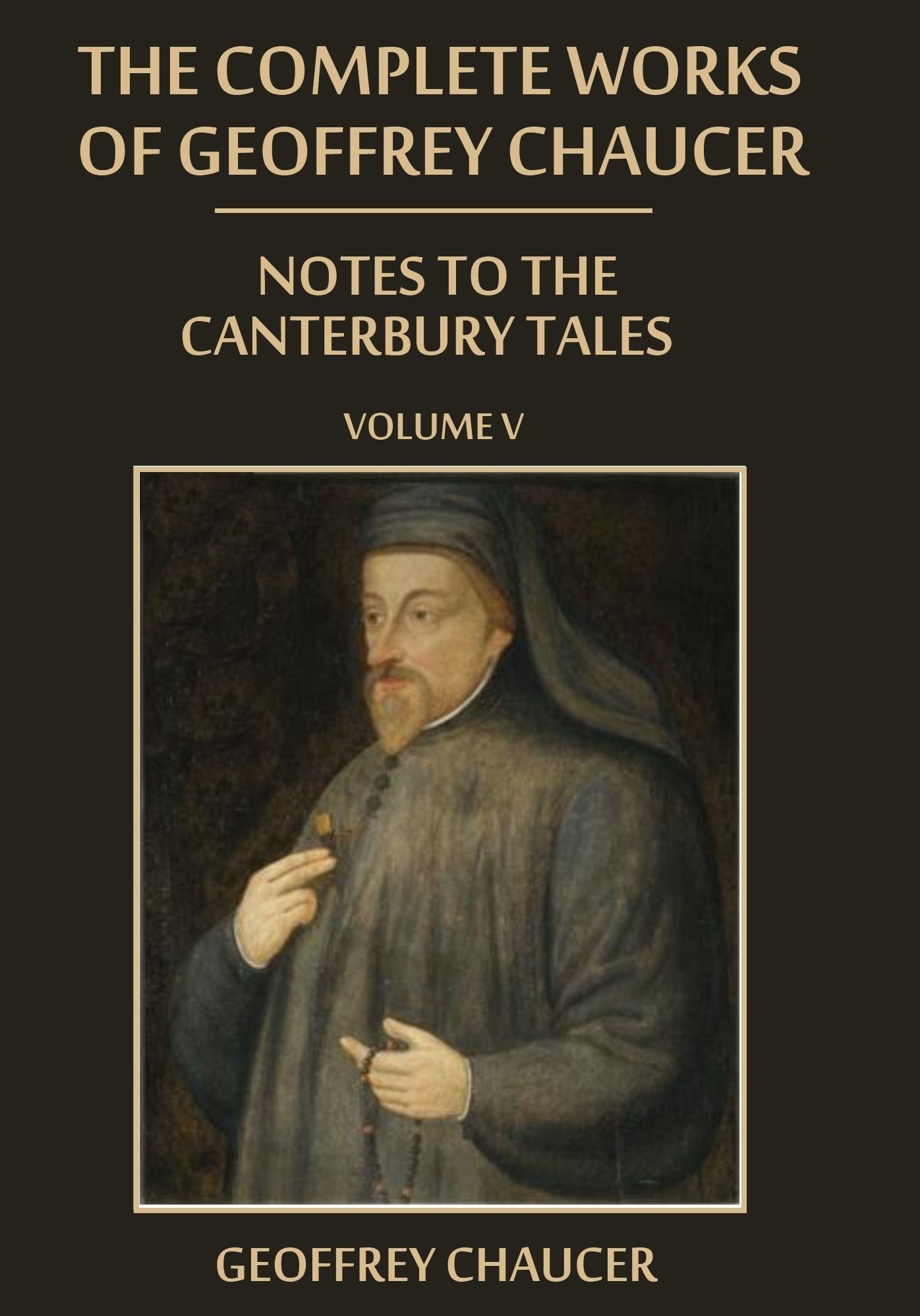 The Complete Works of Geoffrey Chaucer : Notes to the Canterbury Tales, Volume V (Illustrated)