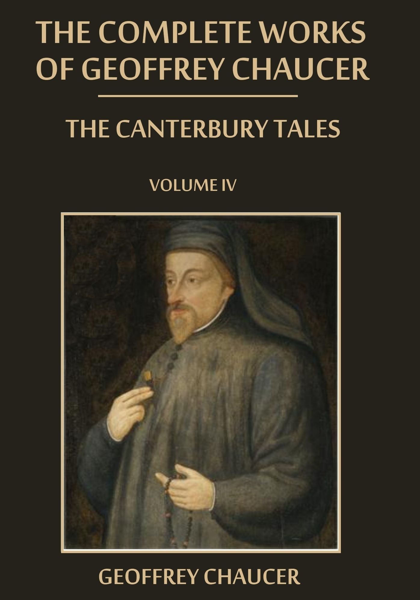 The Complete Works of Geoffrey Chaucer : The Canterbury Tales, Volume IV (Illustrated)