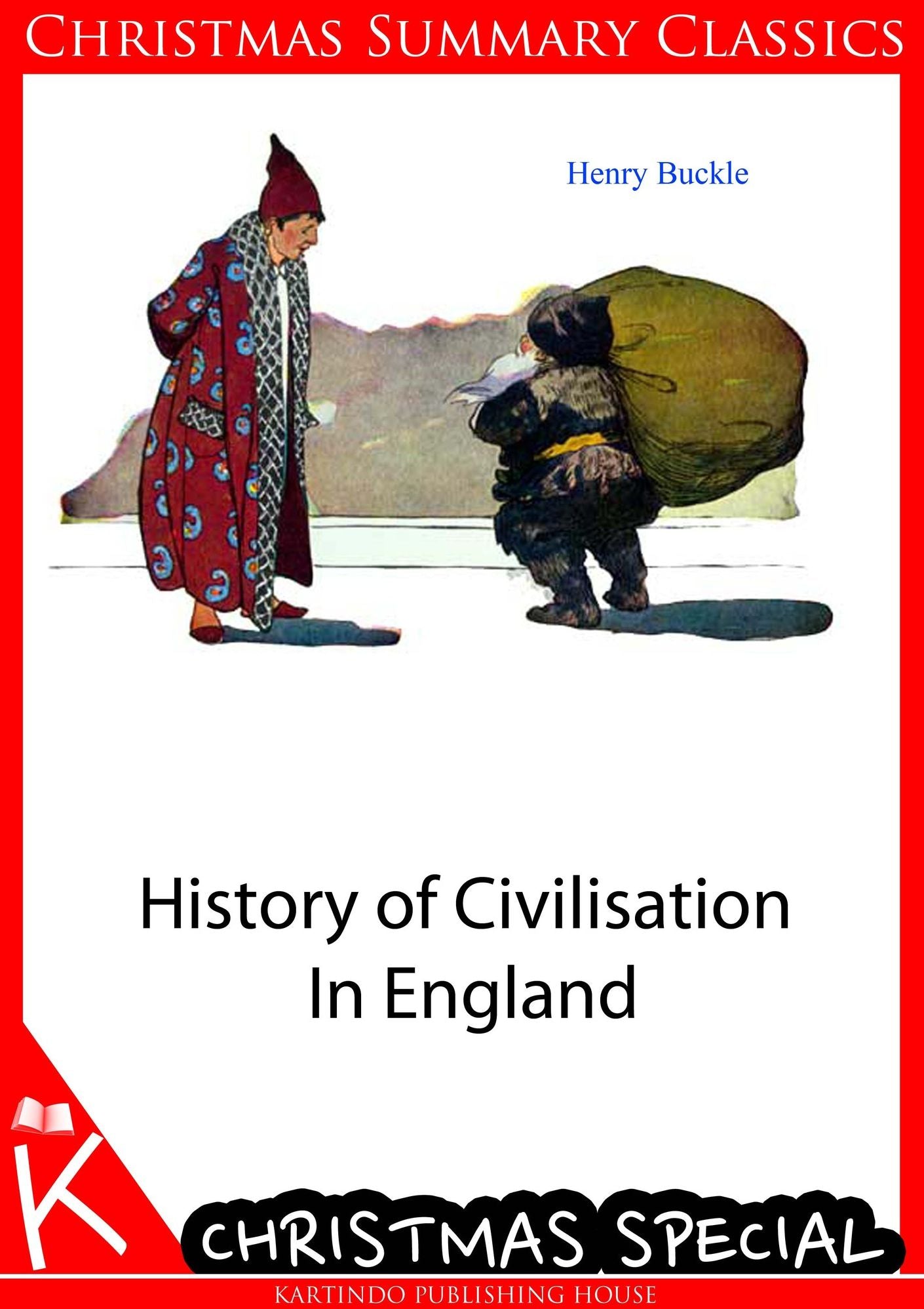 History of Civilisation In England [Christmas Summary Classics]