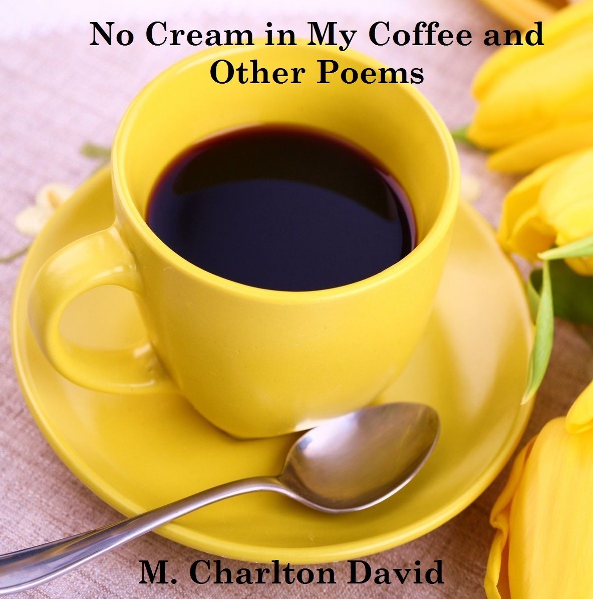 No Cream in My Coffee and Other Poems