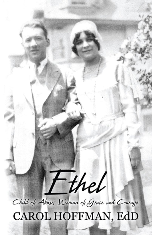 Ethel: Child of Abuse, Woman of Grace and Courage