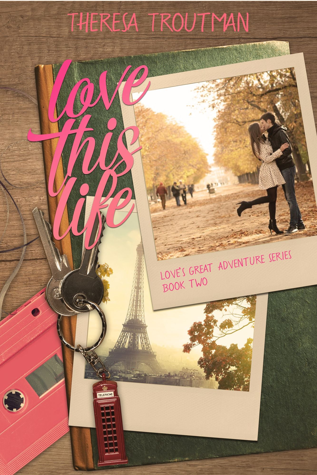 Love This Life: Love's Great Adventure Series Book 2