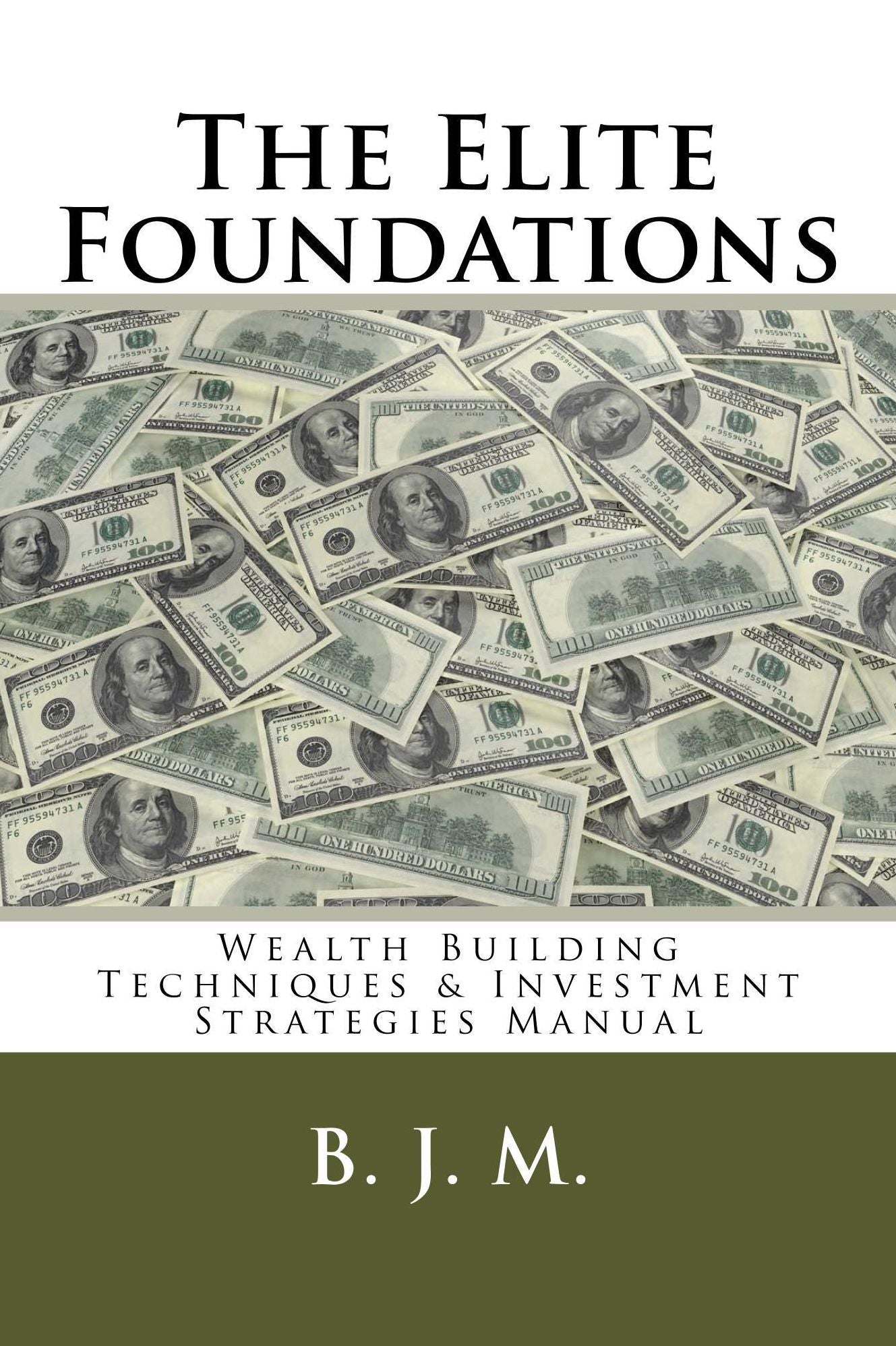 The Elite Foundations Wealth Building Techniques & Investment Strategies Manual