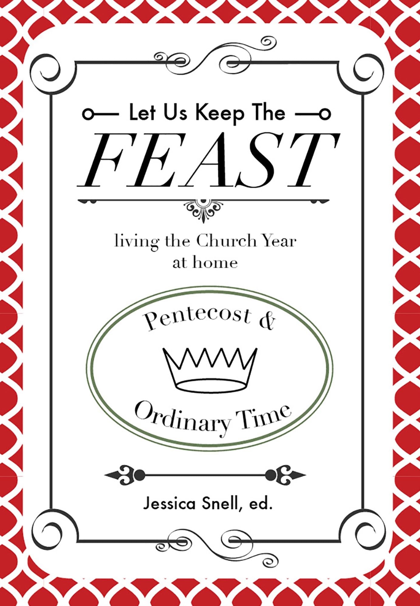Let Us Keep The Feast: living the Church Year at Home (Pentecost and Ordinary Time)