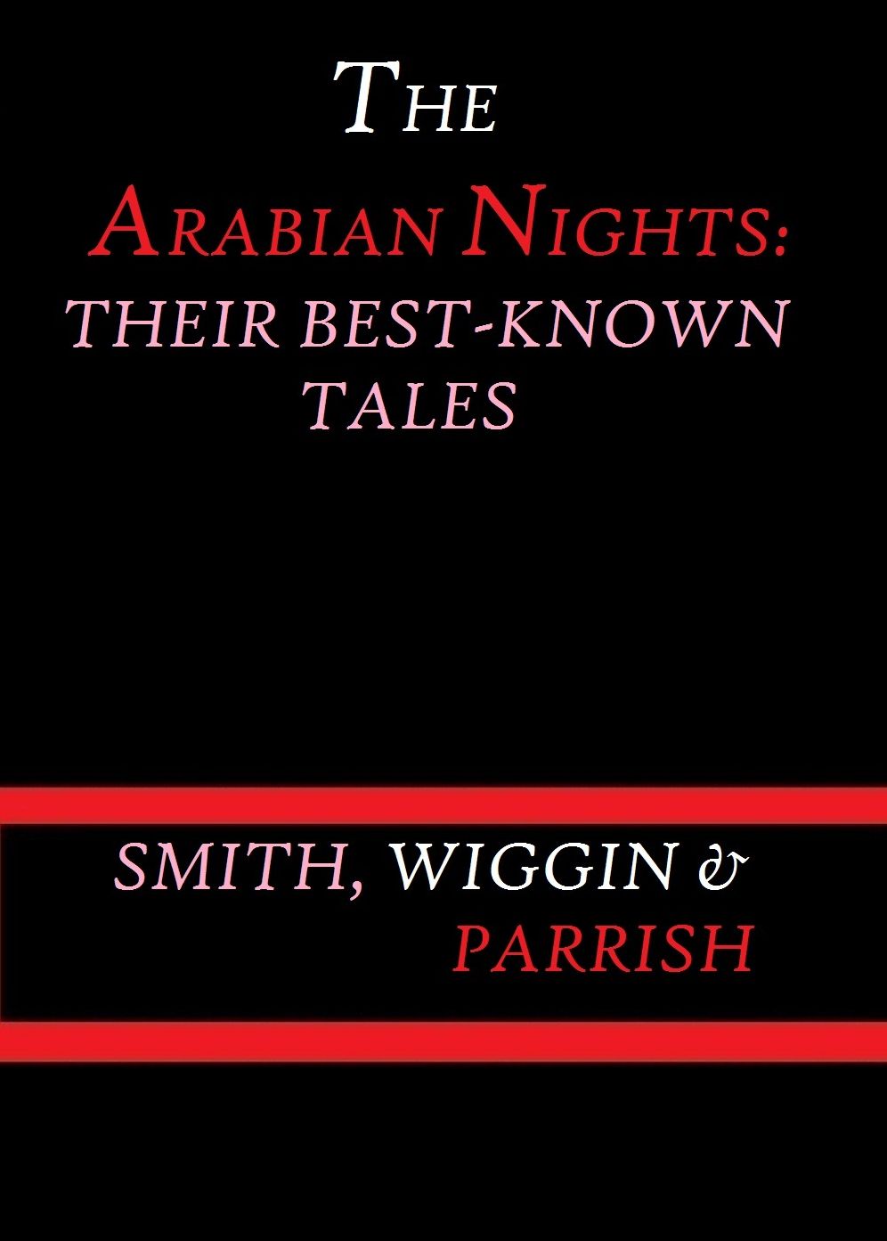 The Arabian Nights: Their Best-known Tales by Smith, Wiggin, and Parrish