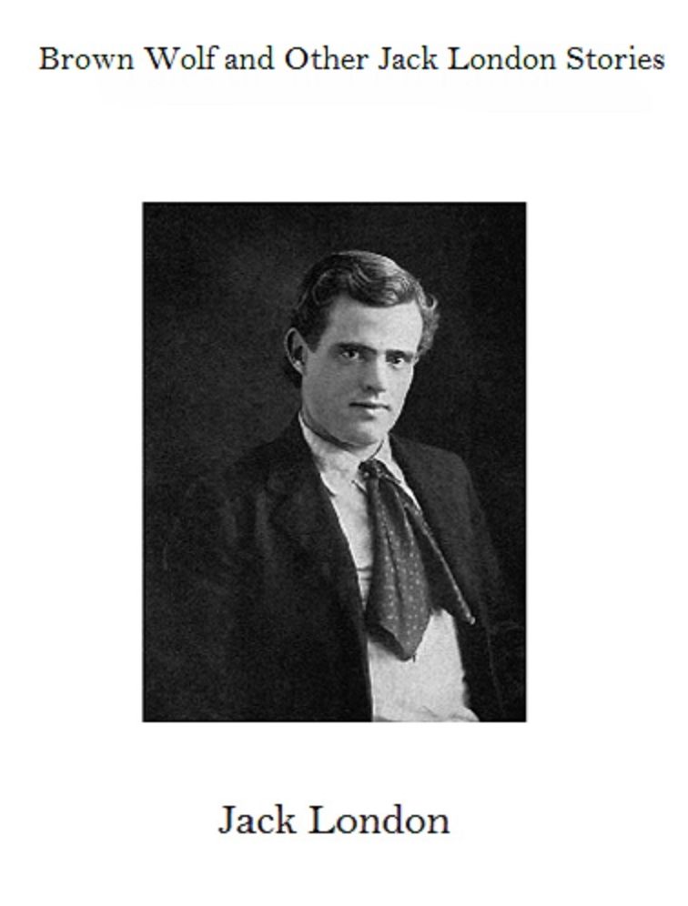 Brown Wolf and Other Jack London Stories