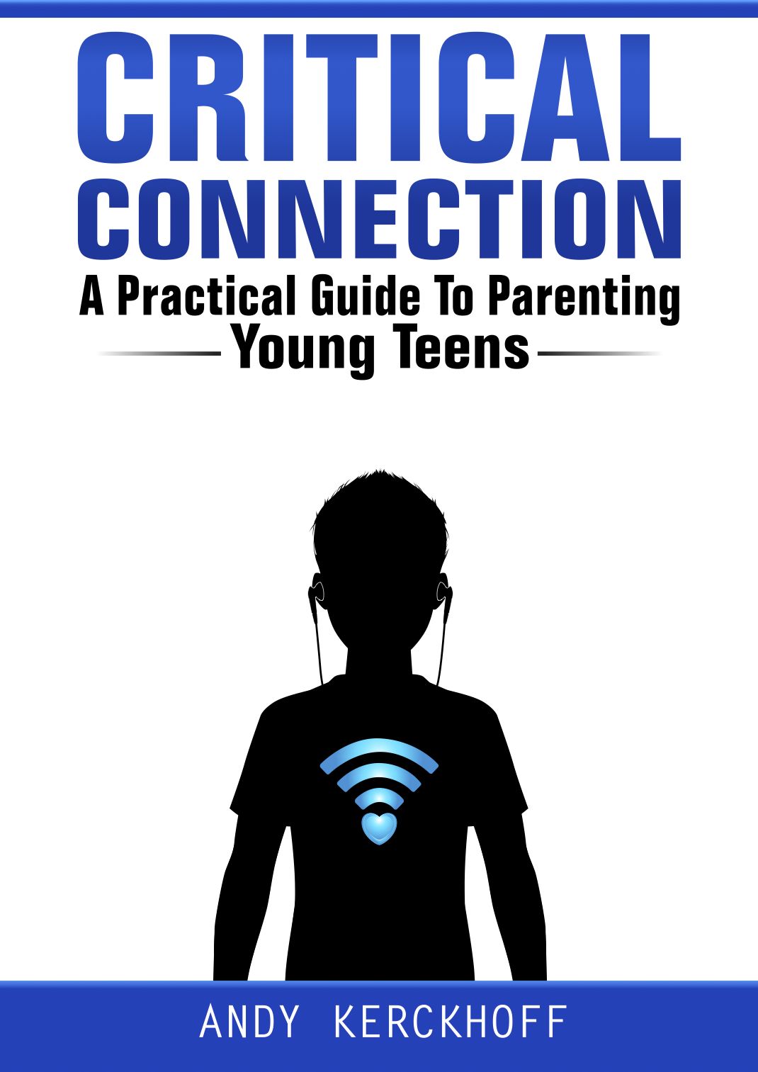 Critical Connection: A Practical Guide to Parenting Young Teens