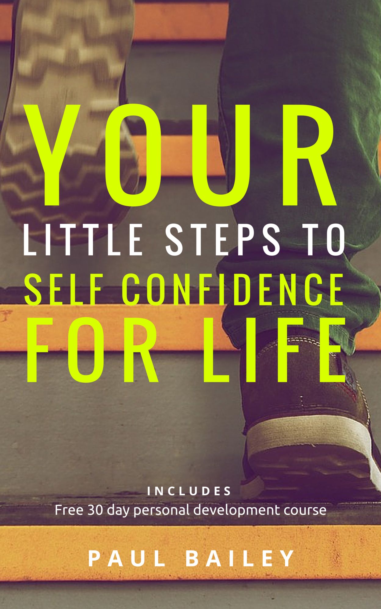 Your Little Steps to Self Confidence for Life: Includes a free 30 day personal development course "Little Steps"
