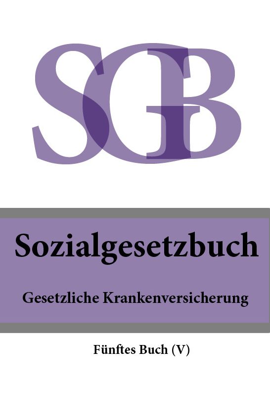 Sozialgesetzbuch (SGB) Fünftes Buch (V) - Gesetzliche Krankenversicherung