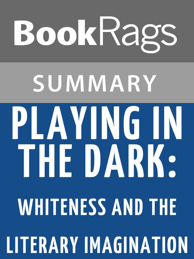 Playing in the Dark: Whiteness and the Literary Imagination by Toni Morrison Summary & Study Guide