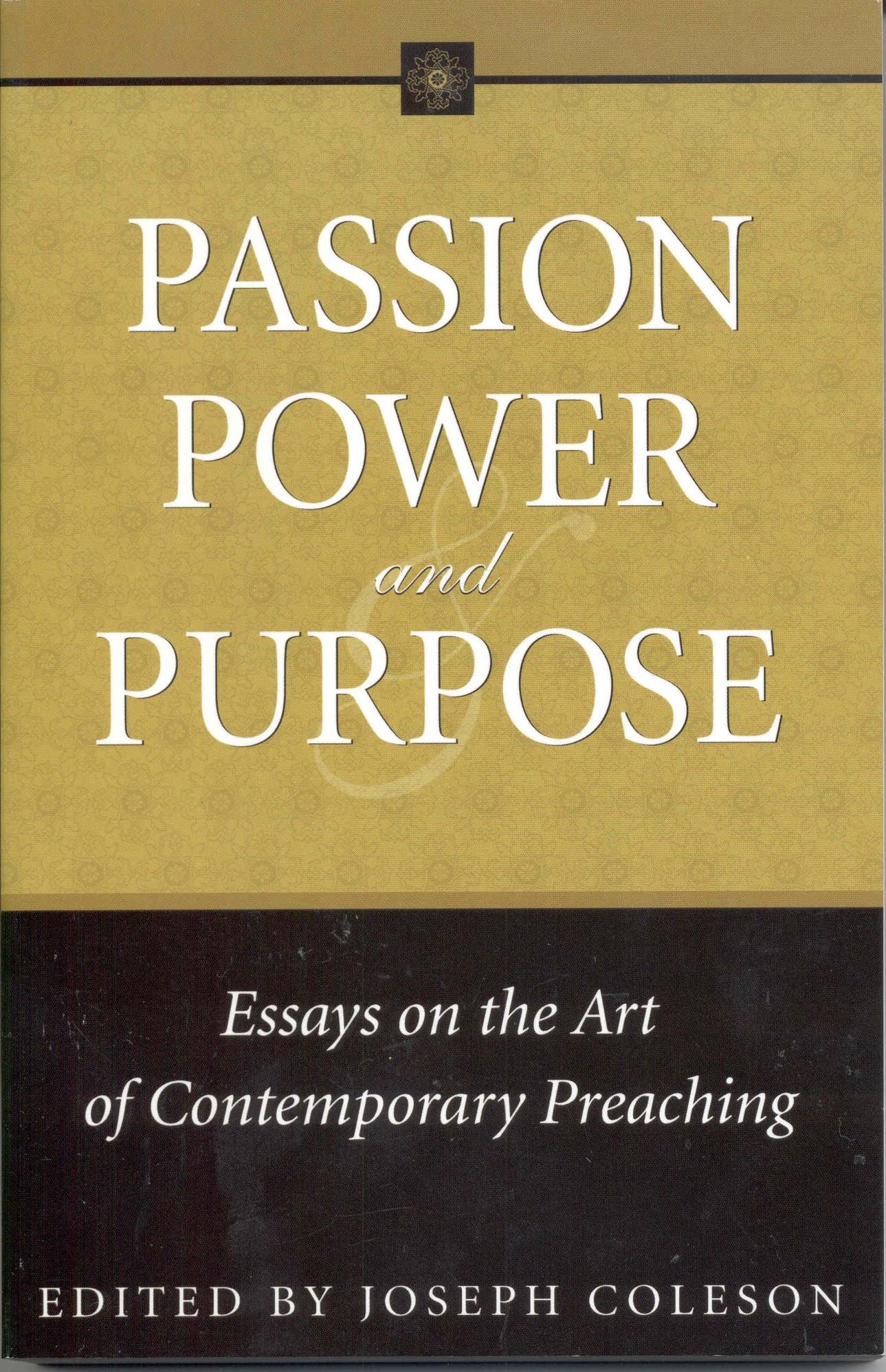 Passion, Power and Purpose: Essays on the Art of Contemporary Preaching