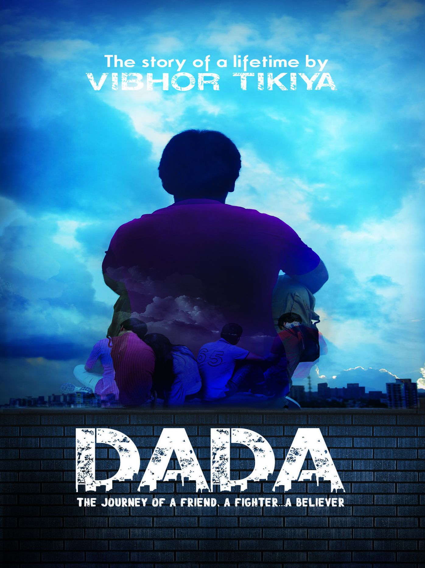 Dada : The Journey Of A Friend. A Fighter...A Believer