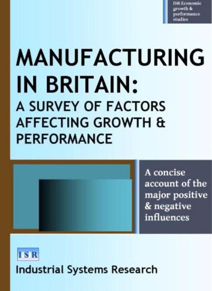 Manufacturing in Britain: A Survey of Factors Affecting Growth and Performance