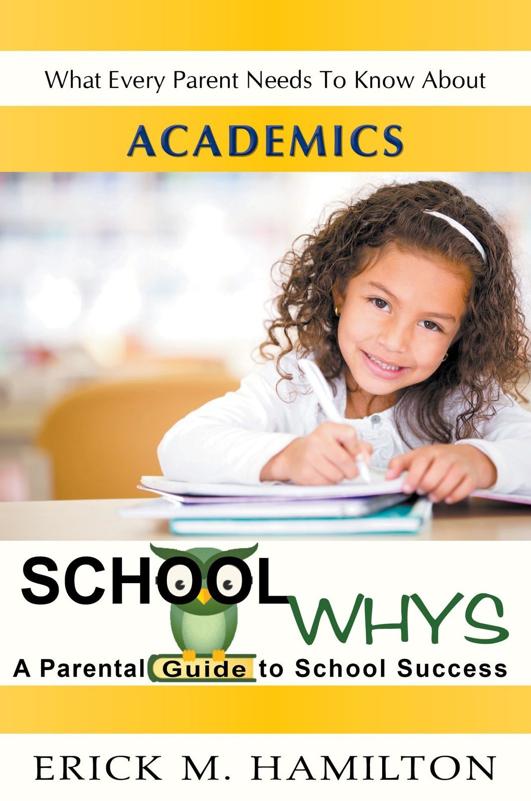 School Whys: A Parental Guide to School Success (What Every Parent Needs to Know about Academics)