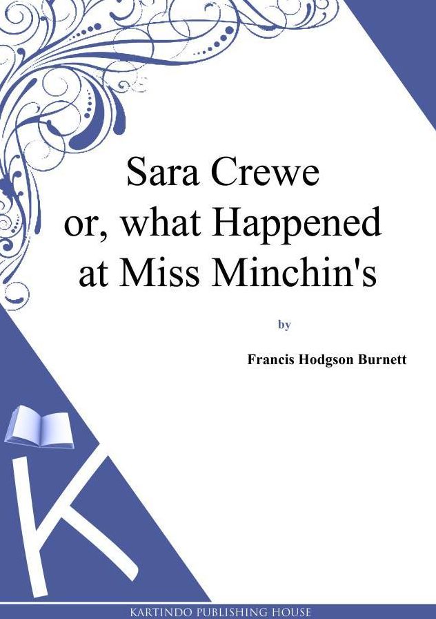 Sara Crewe or, what Happened at Miss Minchin's