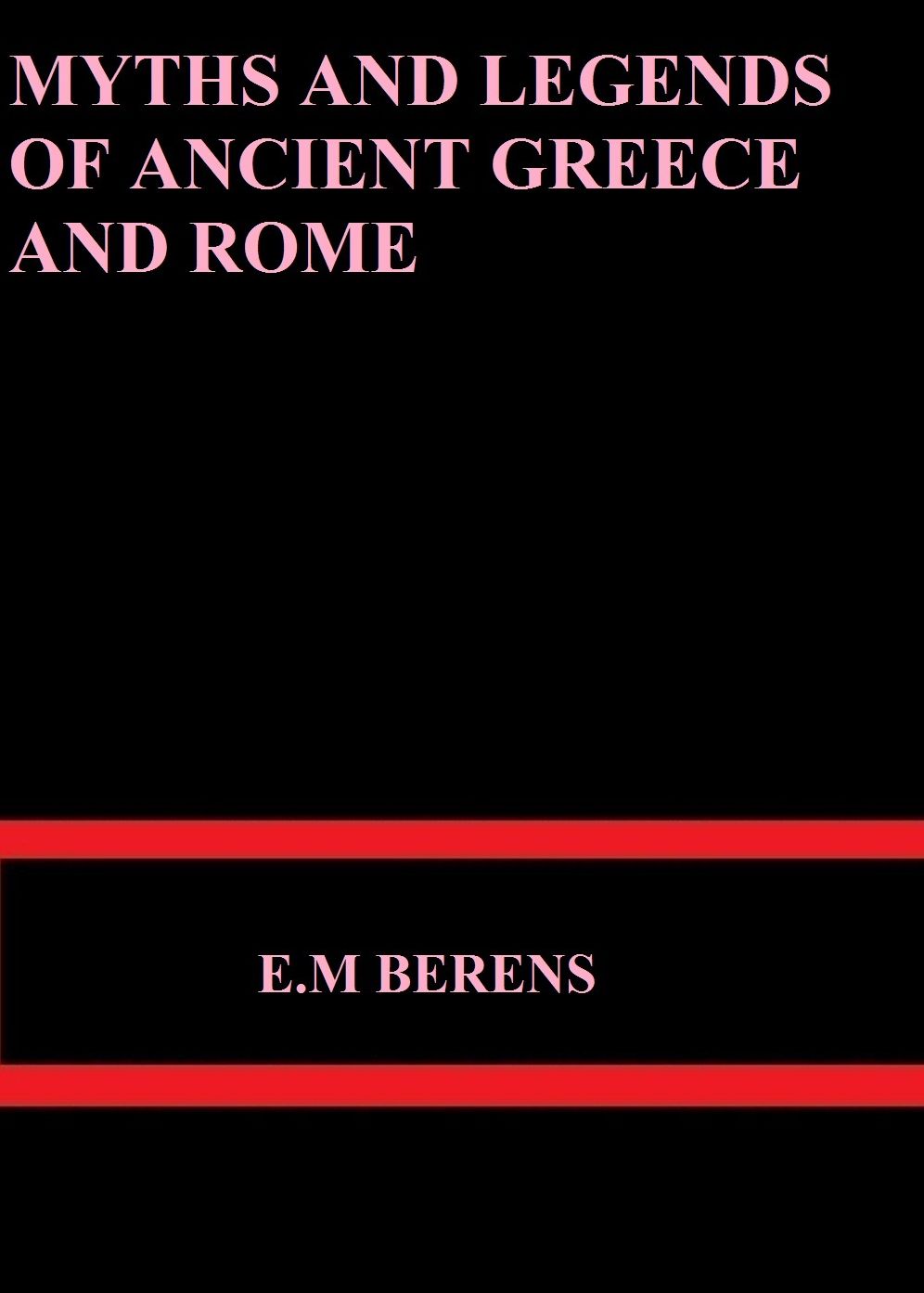 Myths and Legends of Ancient Greece and Rome by E.M Berens