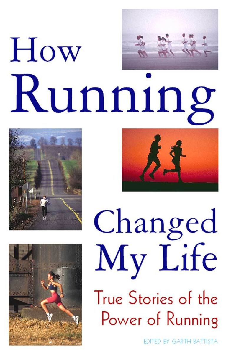 How Running Changed My Life: True Stories of the Power of Running