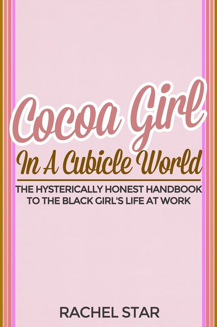 Cocoa Girl in a Cubicle World: The Hysterically Honest Handbook to the Black Girl's Life at Work