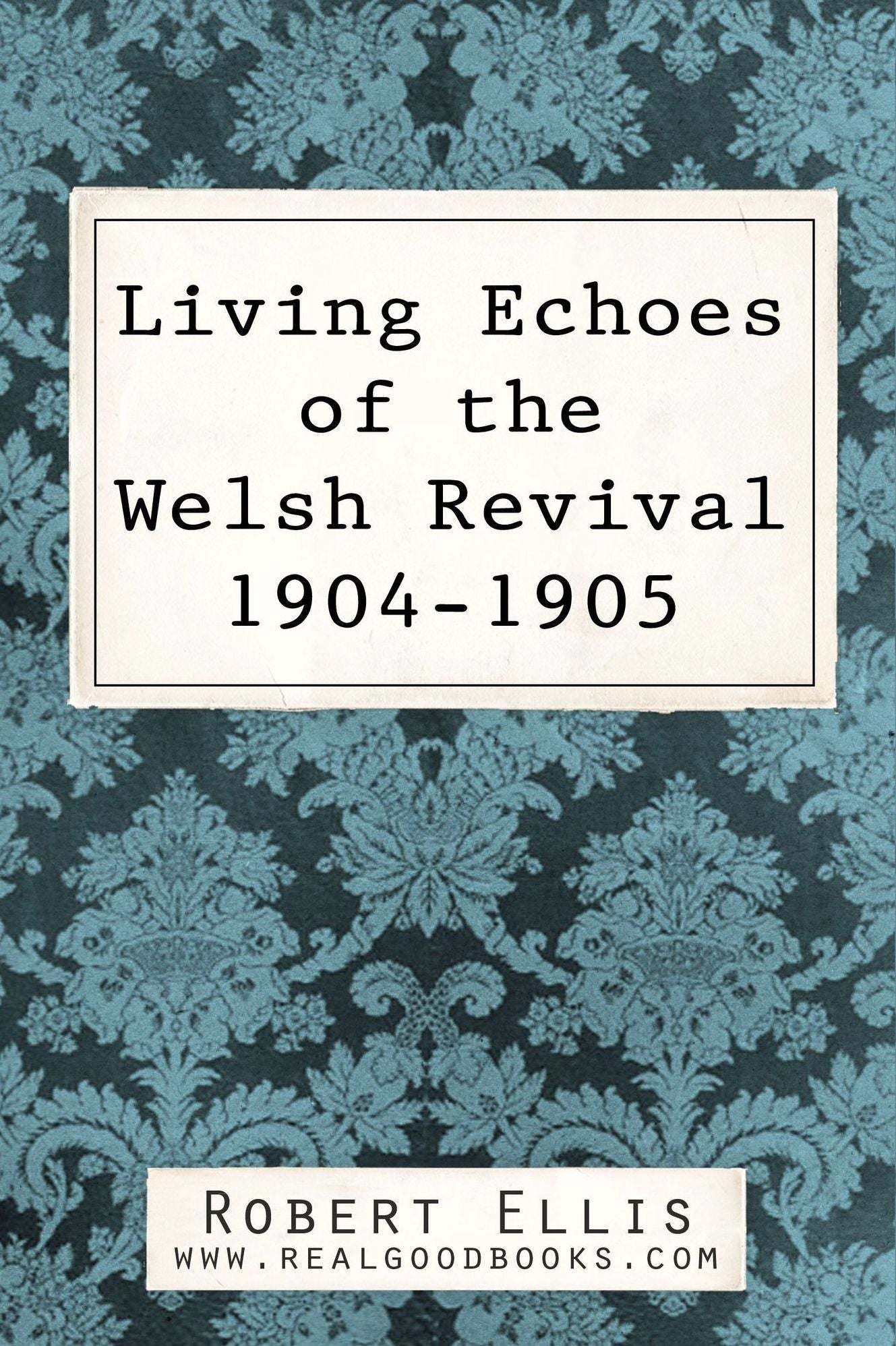 Living Echoes of the Welsh Revival 1904-1905