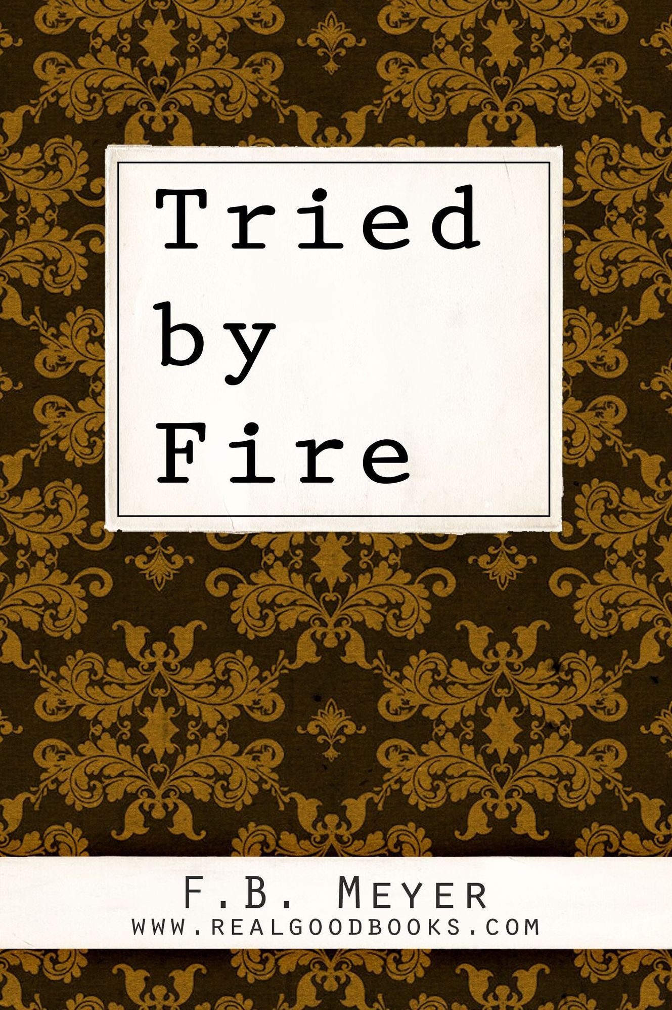 Tried by Fire: Expositions of the First Epistle of Peter