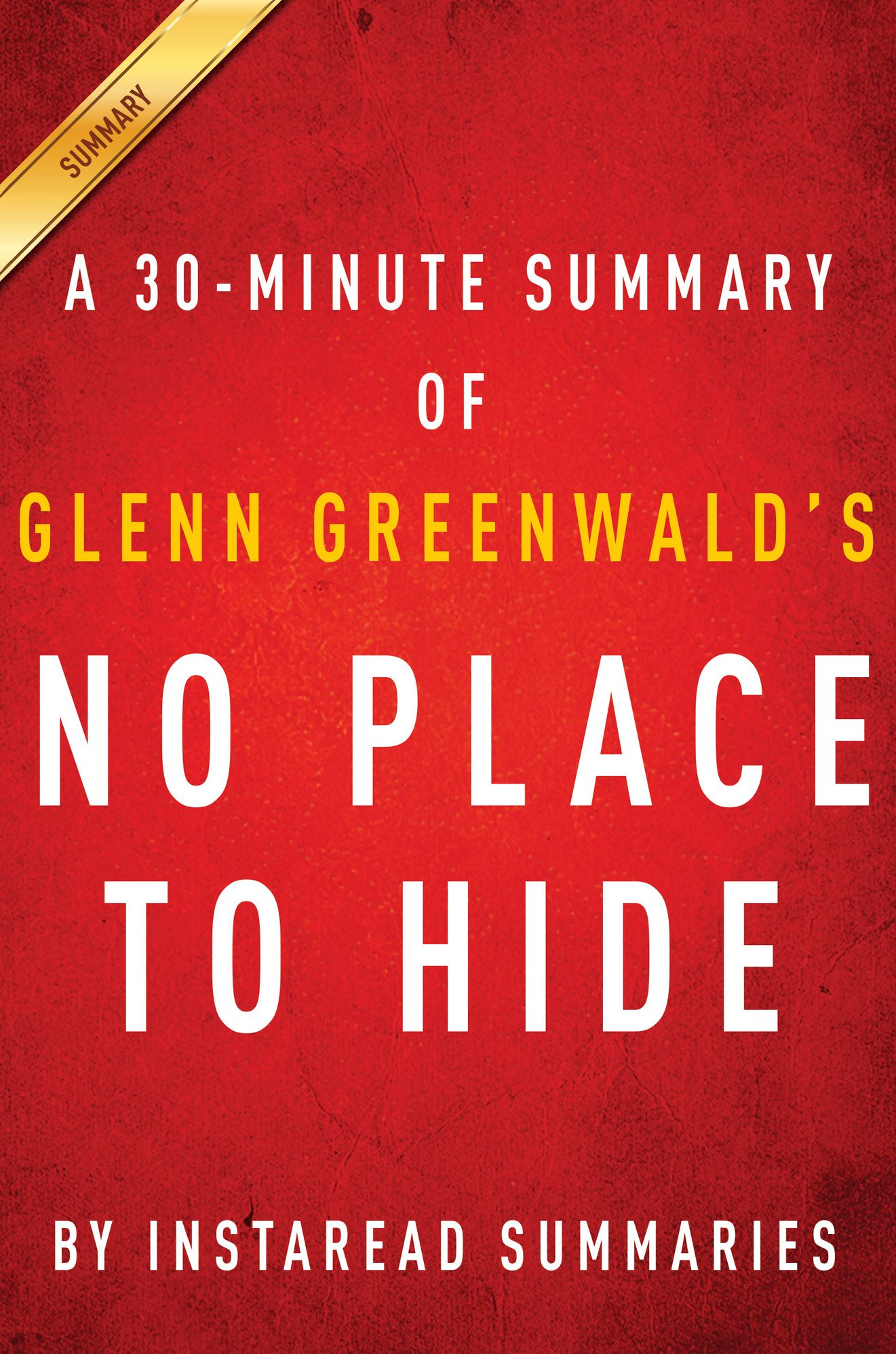 No Place to Hide: A 30-minute Summary of Glenn Greenwald's book
