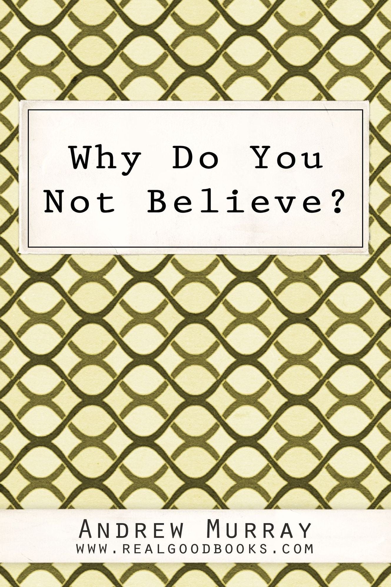 Why Do You Not Believe?