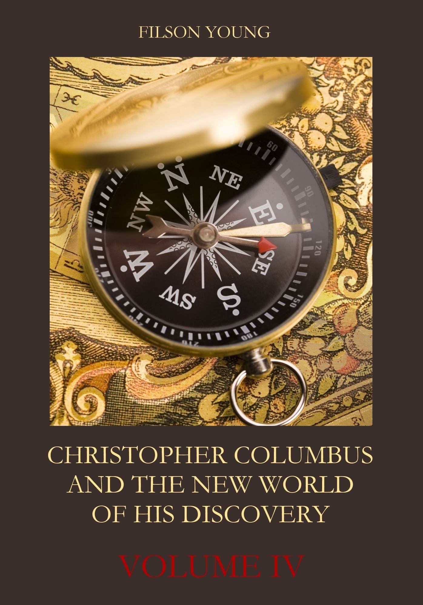 Christopher Columbus and the New World of His Discovery : Volume IV (Illustrated)