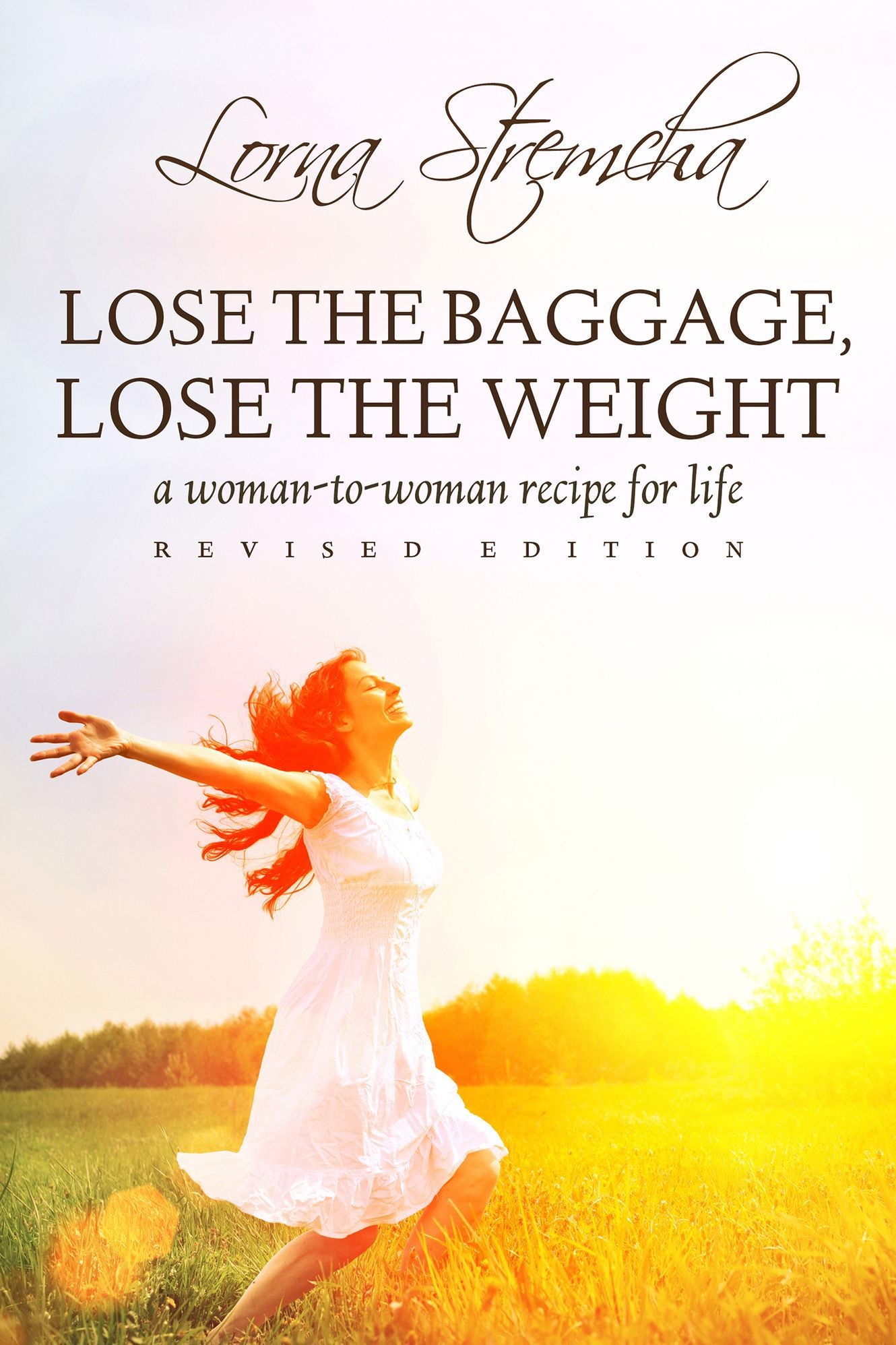 Lose the Baggage, Lose the Weight a woman-to-woman recipe for life Revised Edition
