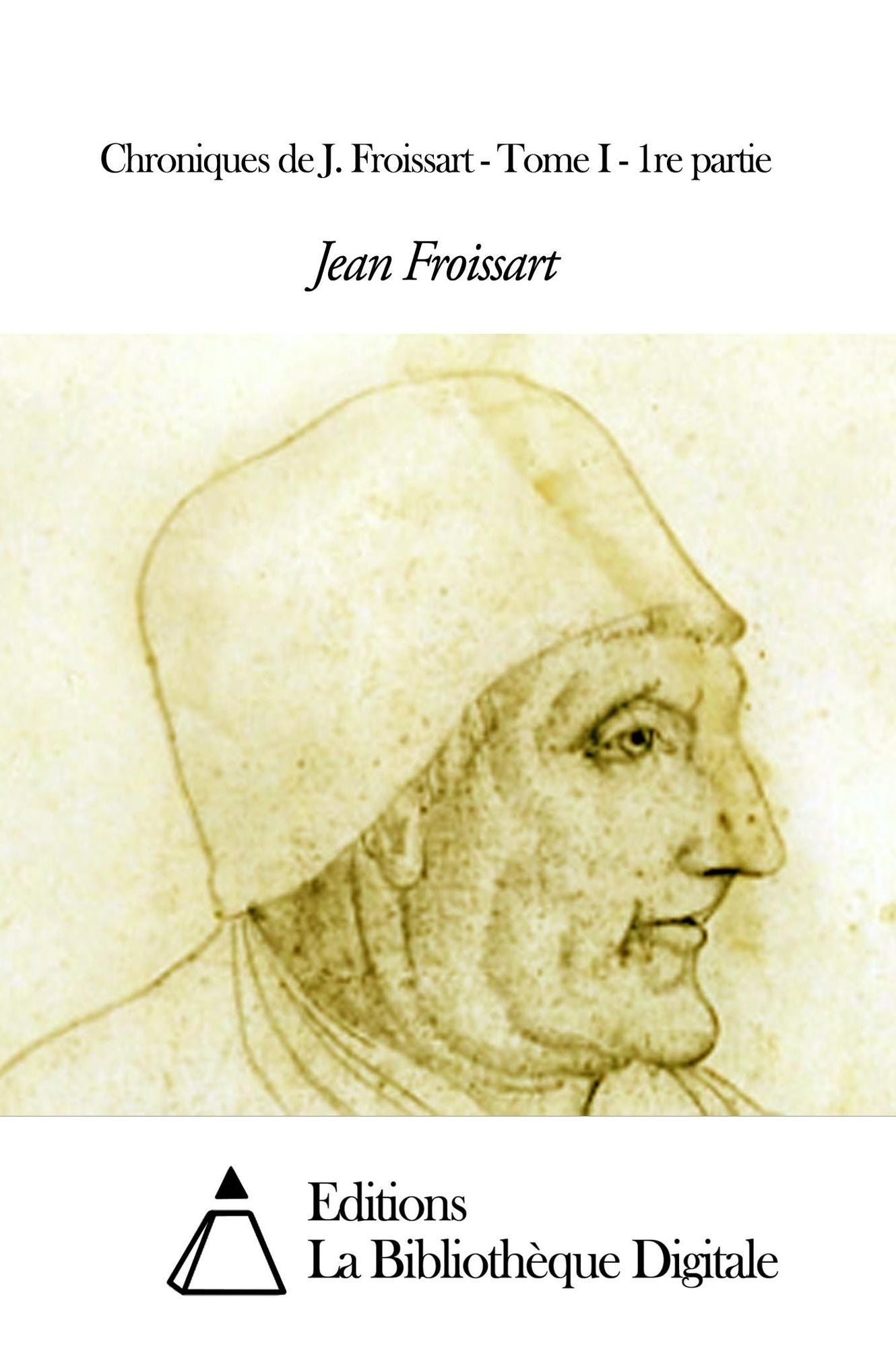 Chroniques de J. Froissart - Tome I - 1re partie