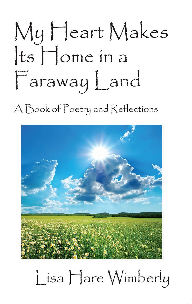 My Heart Makes Its Home in a Faraway Land: A Book of Poetry and Reflections