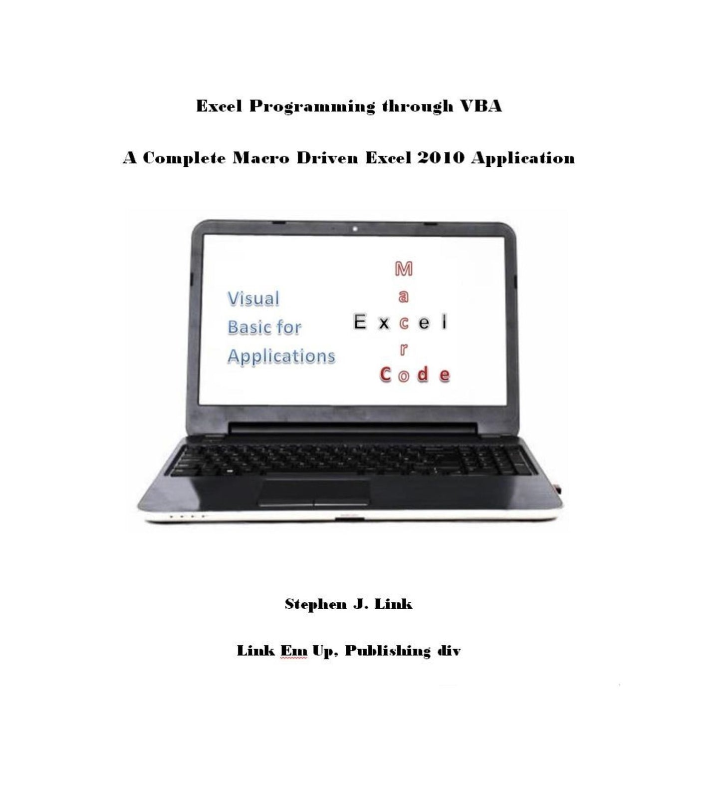 Excel Programming through VBA: A Complete Macro Driven Excel 2010 Application