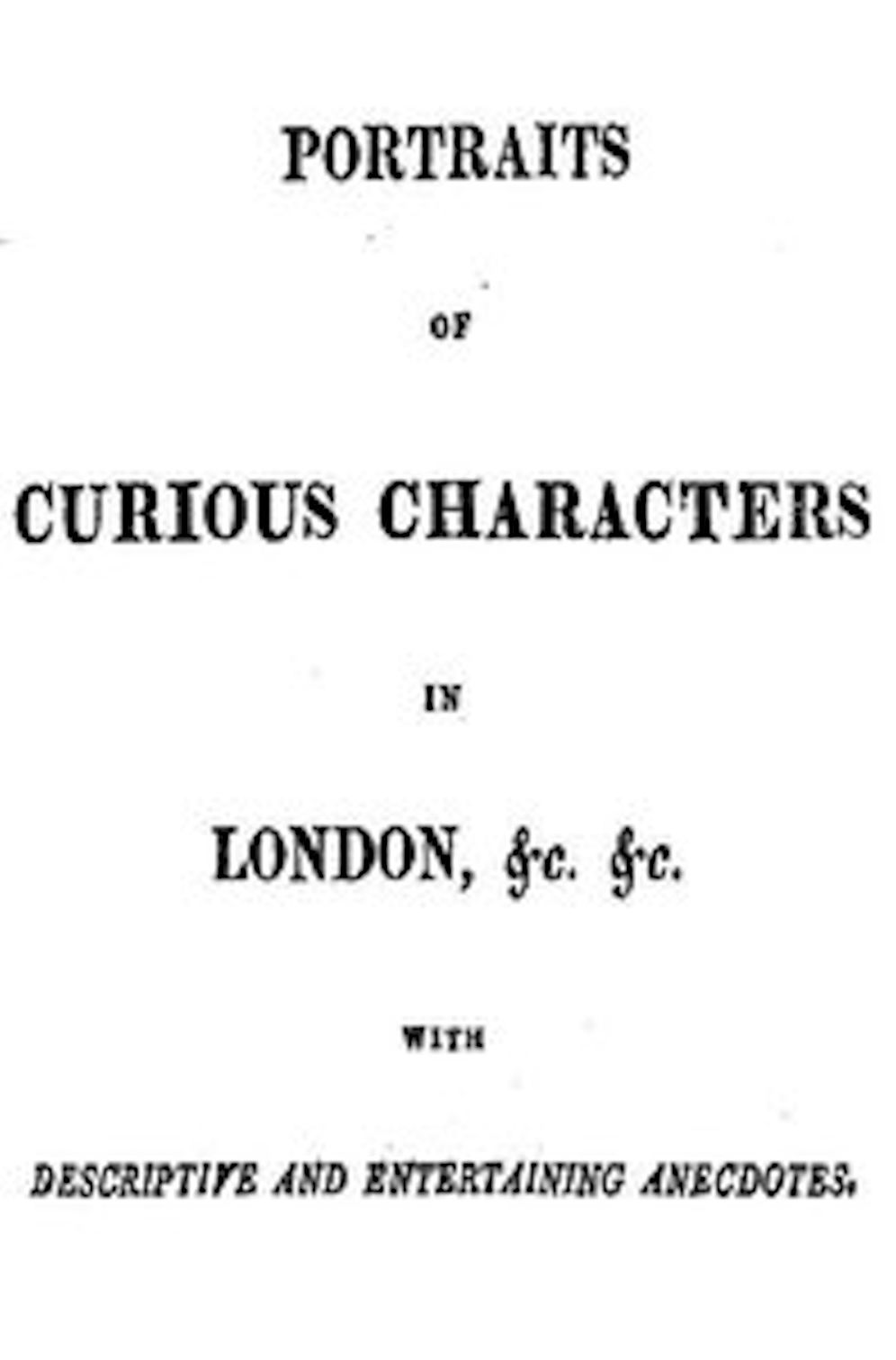 Portraits of Curious Characters in London, &c. &c. (Illustrated)