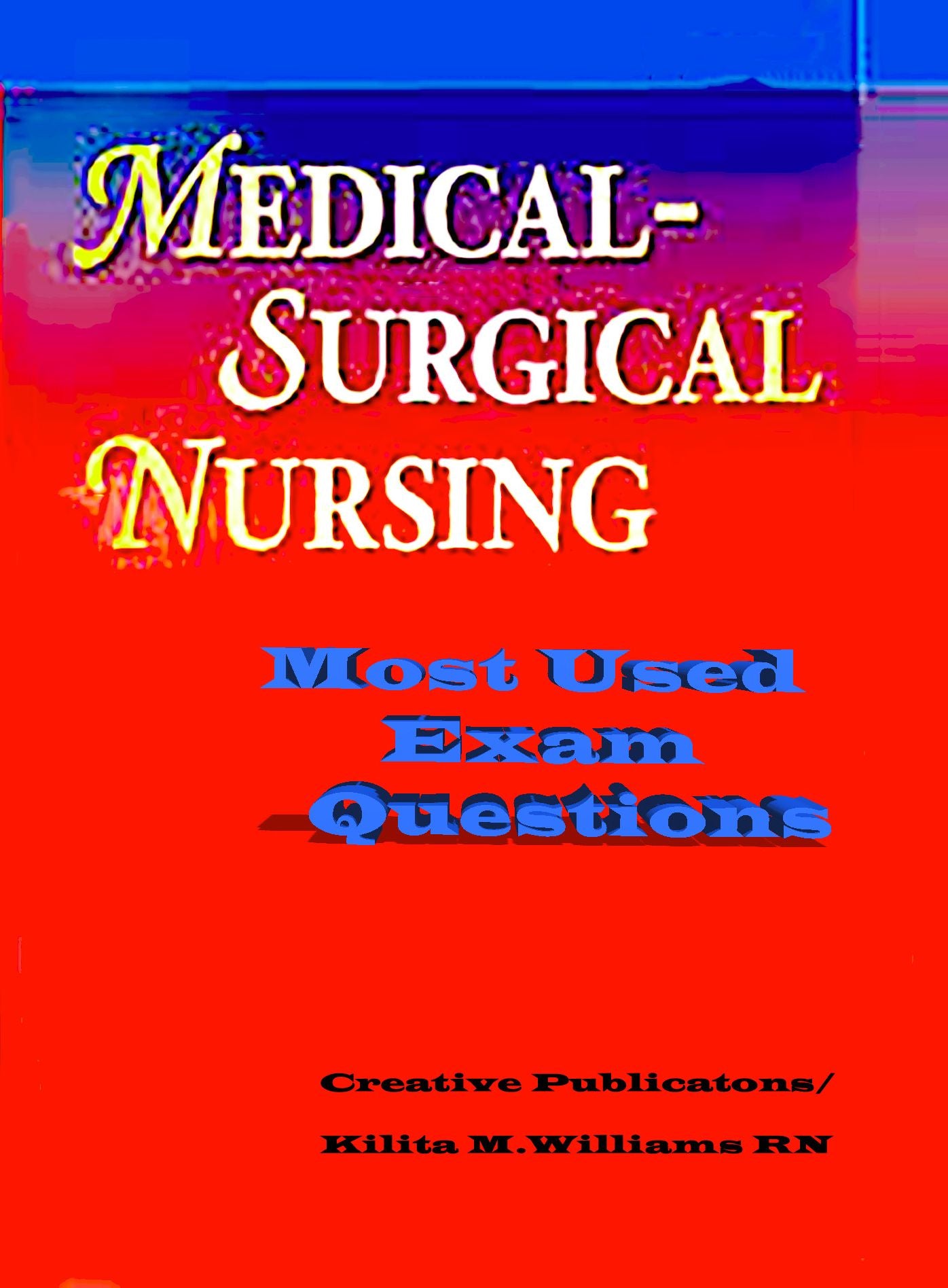 Most USED Medical-Surgical Exam Questions/Answers "The Systems"