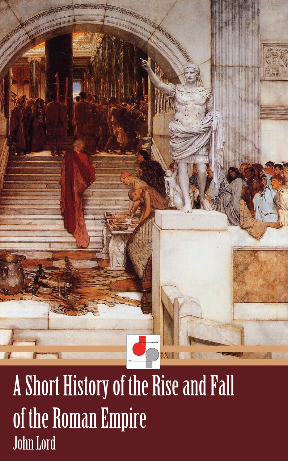 A Short History of the Rise and Fall of the Roman Empire