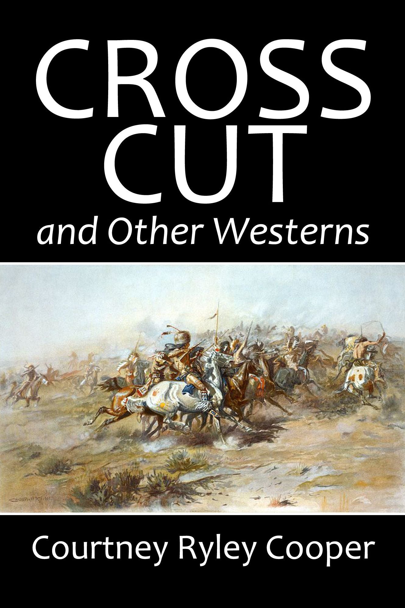 The Cross-Cut and Other Westerns by Courtney Ryley Cooper