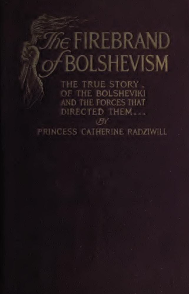 The Firebrand of Bolshevism: The True Story of the Bolsheviki and the Forces that Directed Them