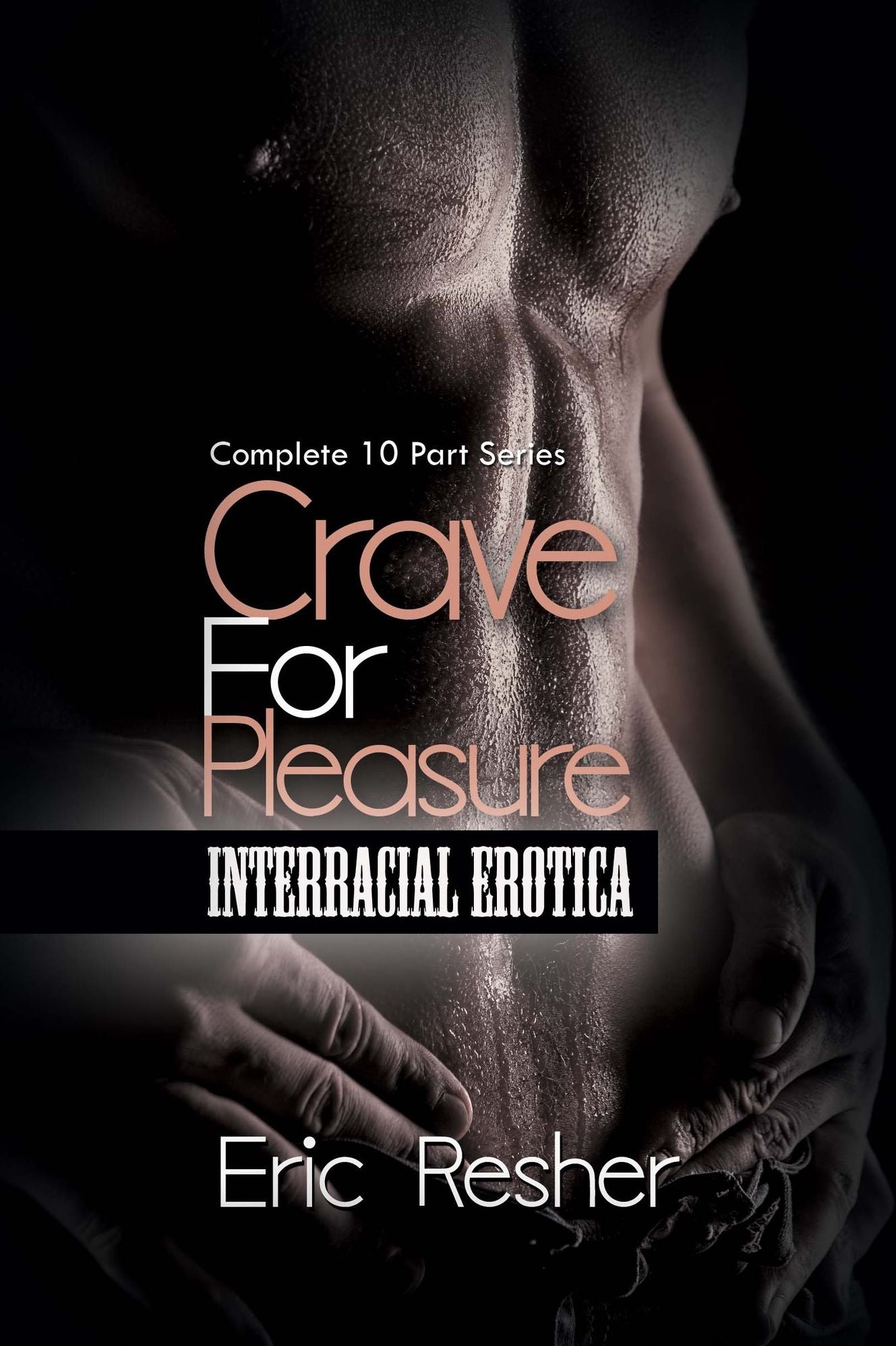 Crave for Pleasure: Complete 10 Part Interracial Series