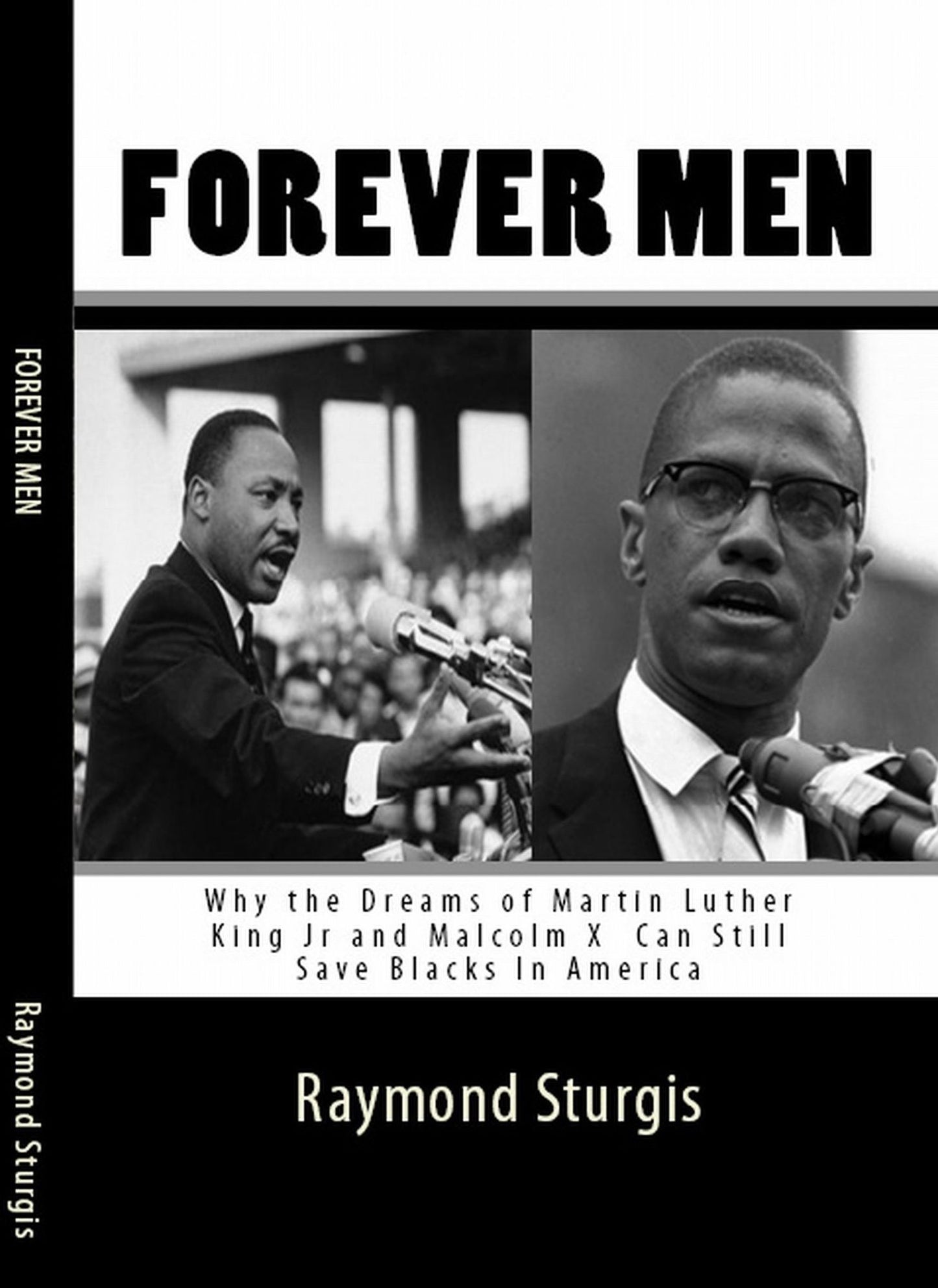 Forever Men: Why the Dreams of Martin Luther King Jr and Malcolm X Can Still Save Blacks In America