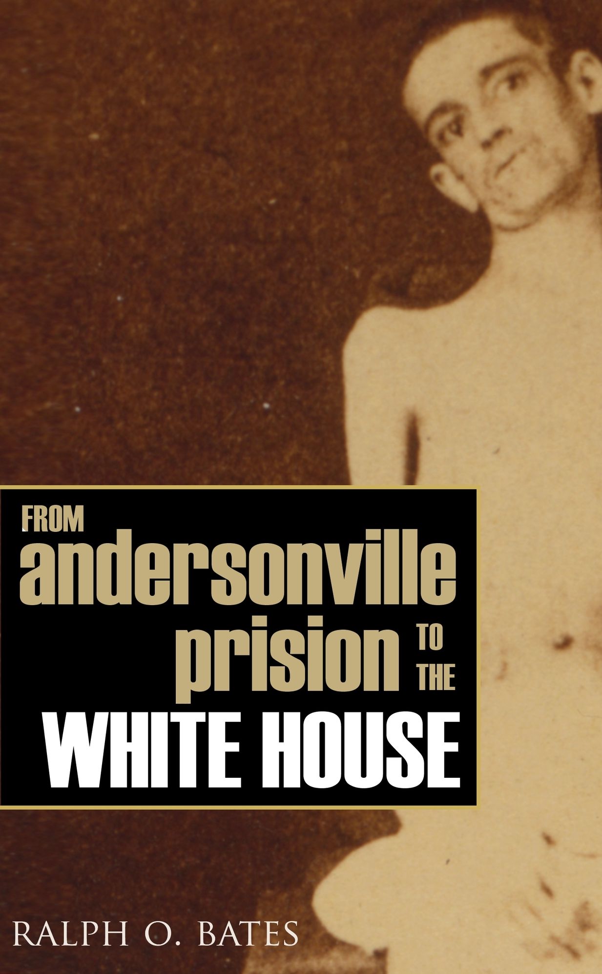 From Andersonville to the White House (Abridged, Annotated)