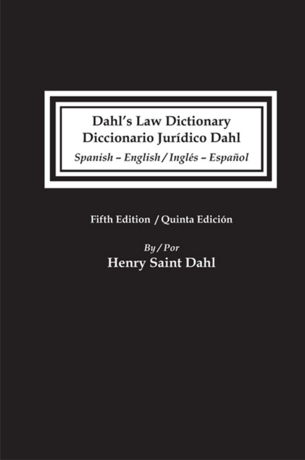 Dahl's Law Dictionary/Diccionario Juridico Dahl - Spanish-English/English-Spanish