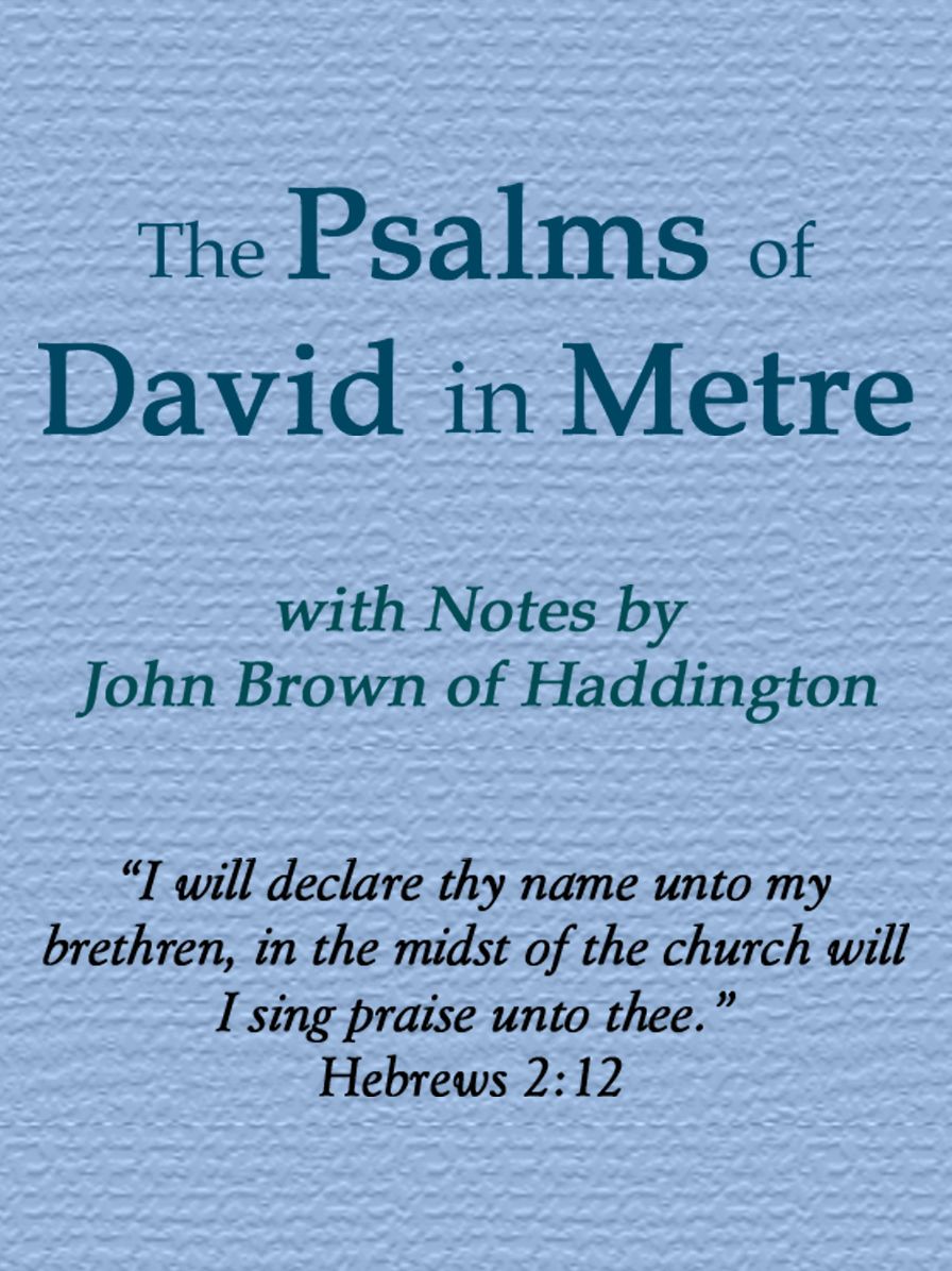The Psalms of David in Metre with Notes by John Brown of Haddington