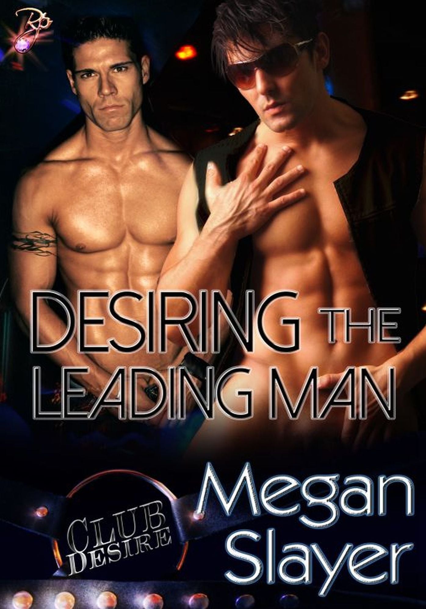 Desiring the Leading Man (Club Desire Series, Book Four) by Megan Slayer