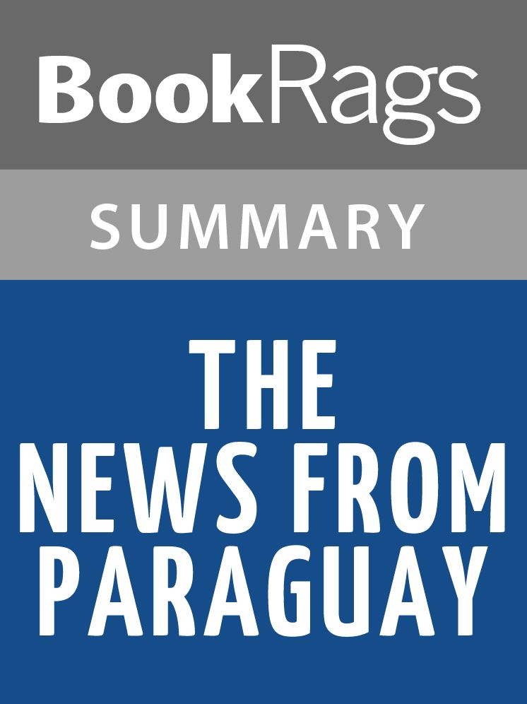 The News from Paraguay by Lily Tuck Summay & Study Guide
