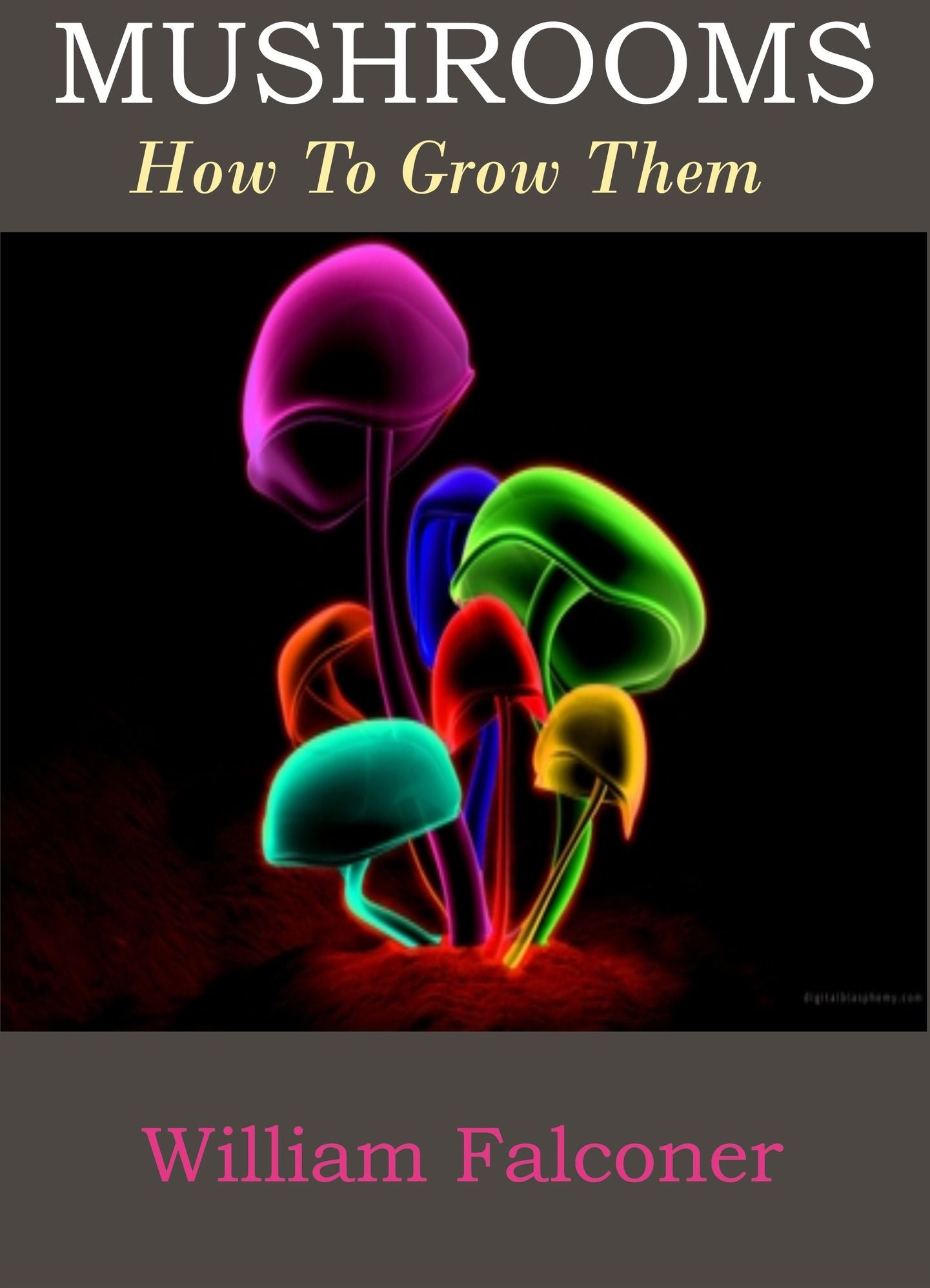 Mushrooms( how to grow them by William Falconer)