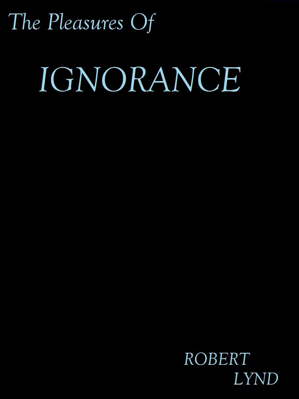 The Pleasures of Ignorance by Robert Lynd