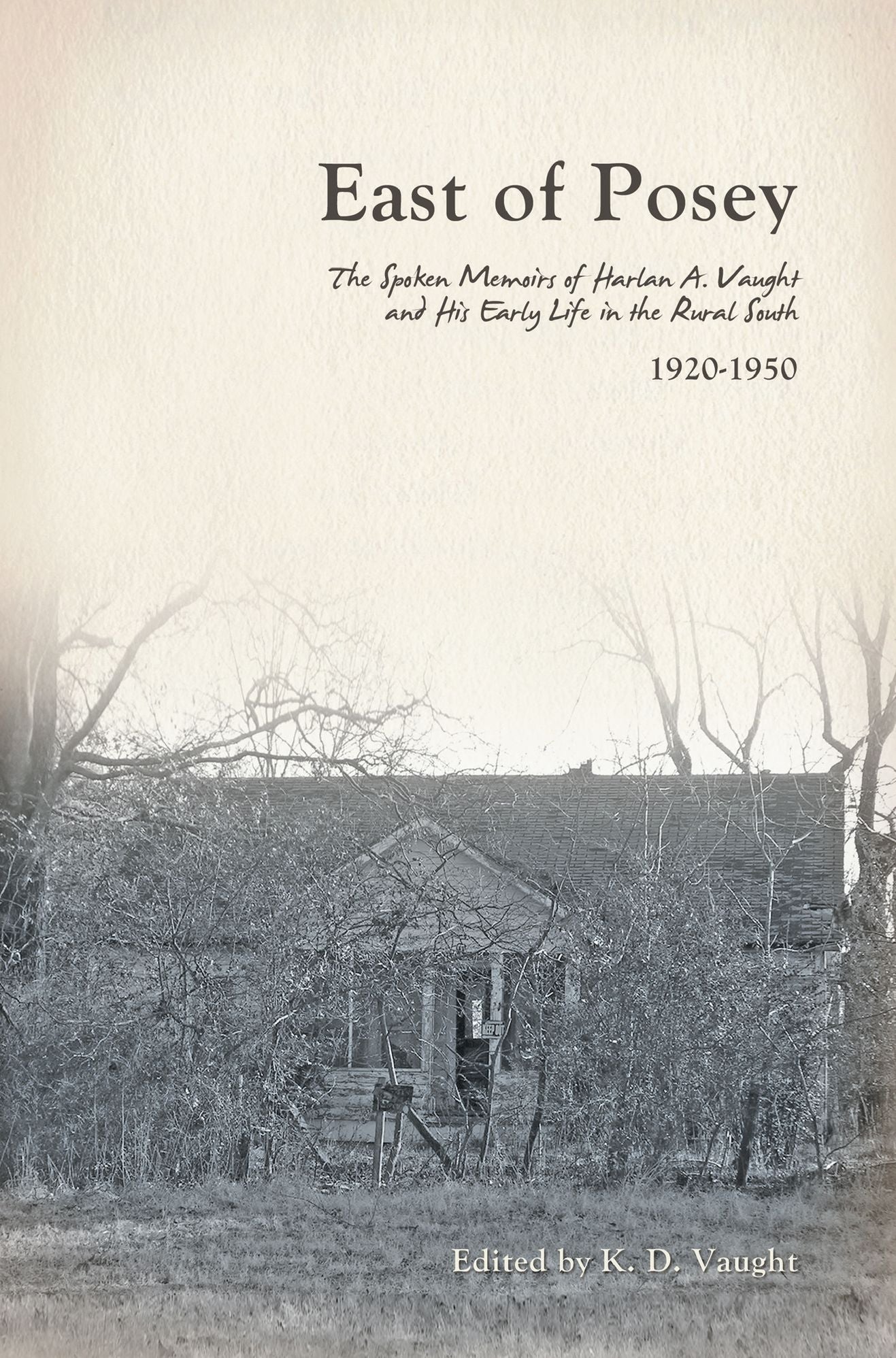East of Posey: The Spoken Memoirs of Harlan A. Vaught and His Early Life in the Rural South (1920-1950)