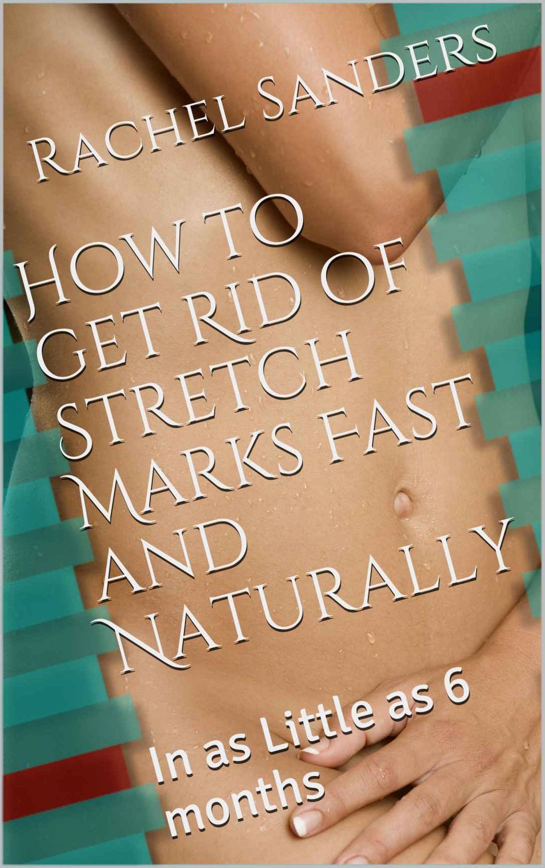 How to get rid of Stretch Marks Fast and Naturally removal in as little as 6 months