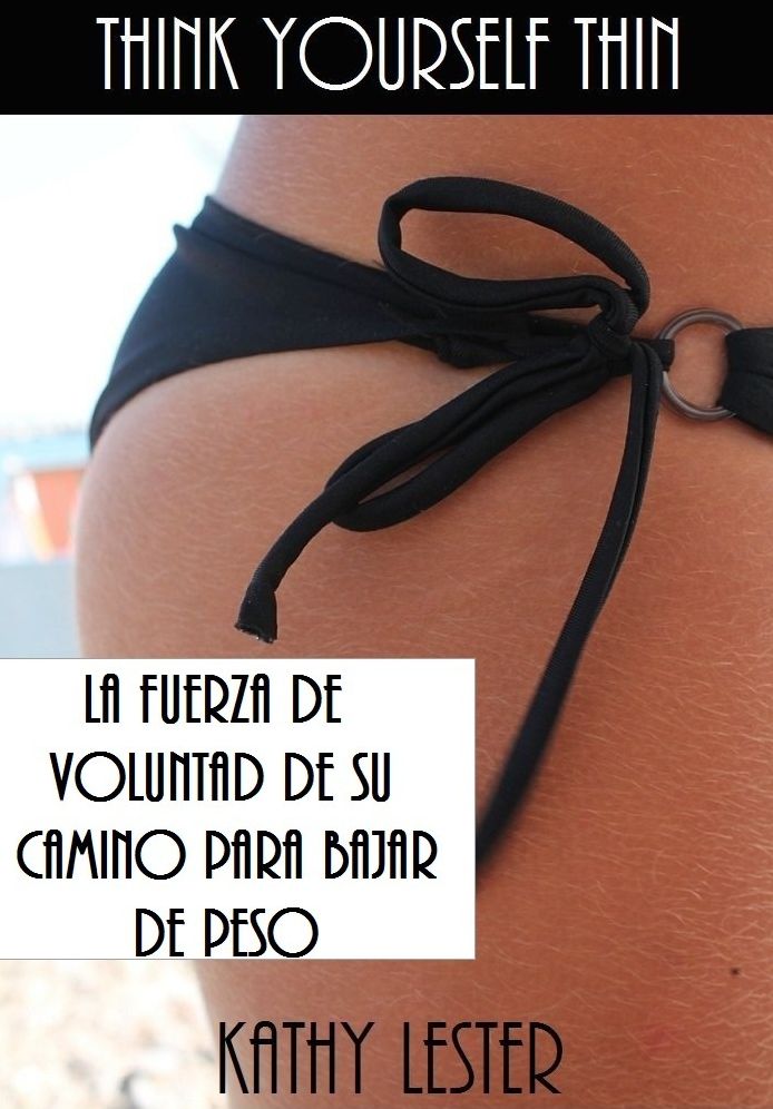Think Yourself Thin: La Fuerza de Voluntad de su Camino para Bajar de Peso