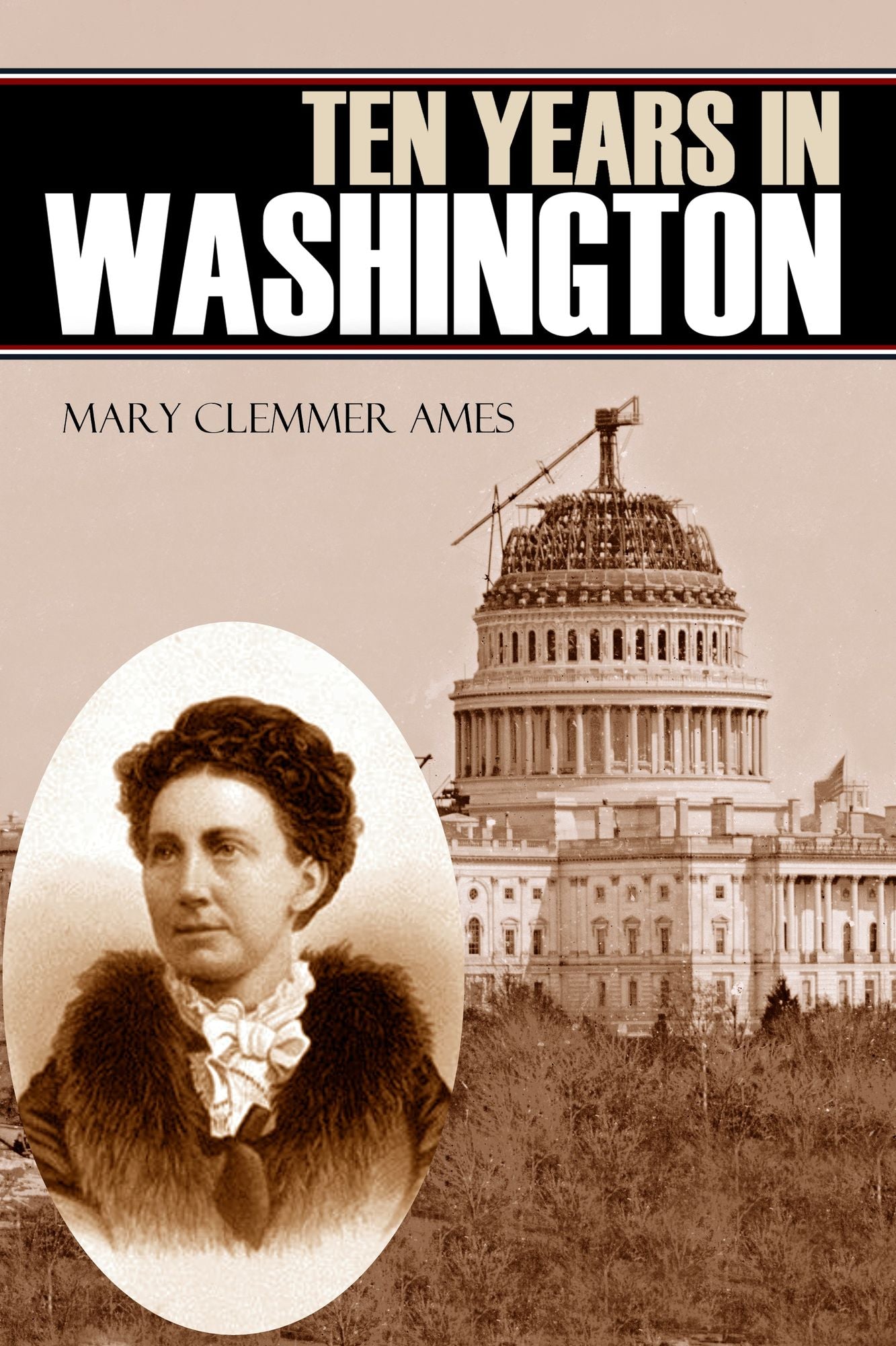 Ten Years in Washington (Expanded, Annotated)